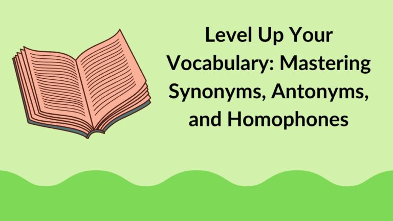 Level Up Your Vocabulary: Mastering Synonyms, Antonyms, and Homophones