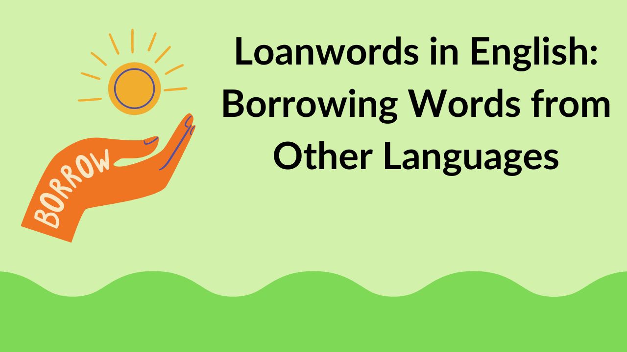 Loanwords in English: Borrowing Words from Other Languages