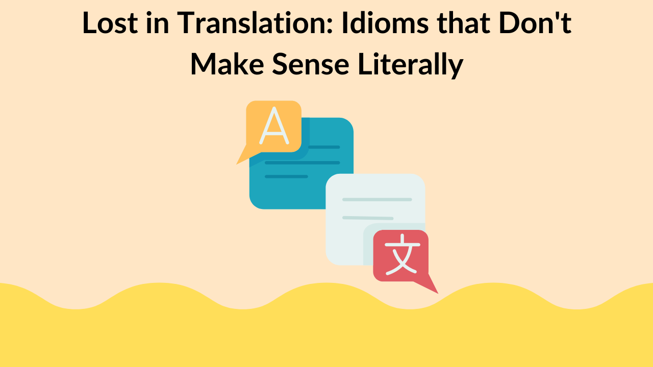 Lost in Translation: Idioms that Don't Make Sense Literally