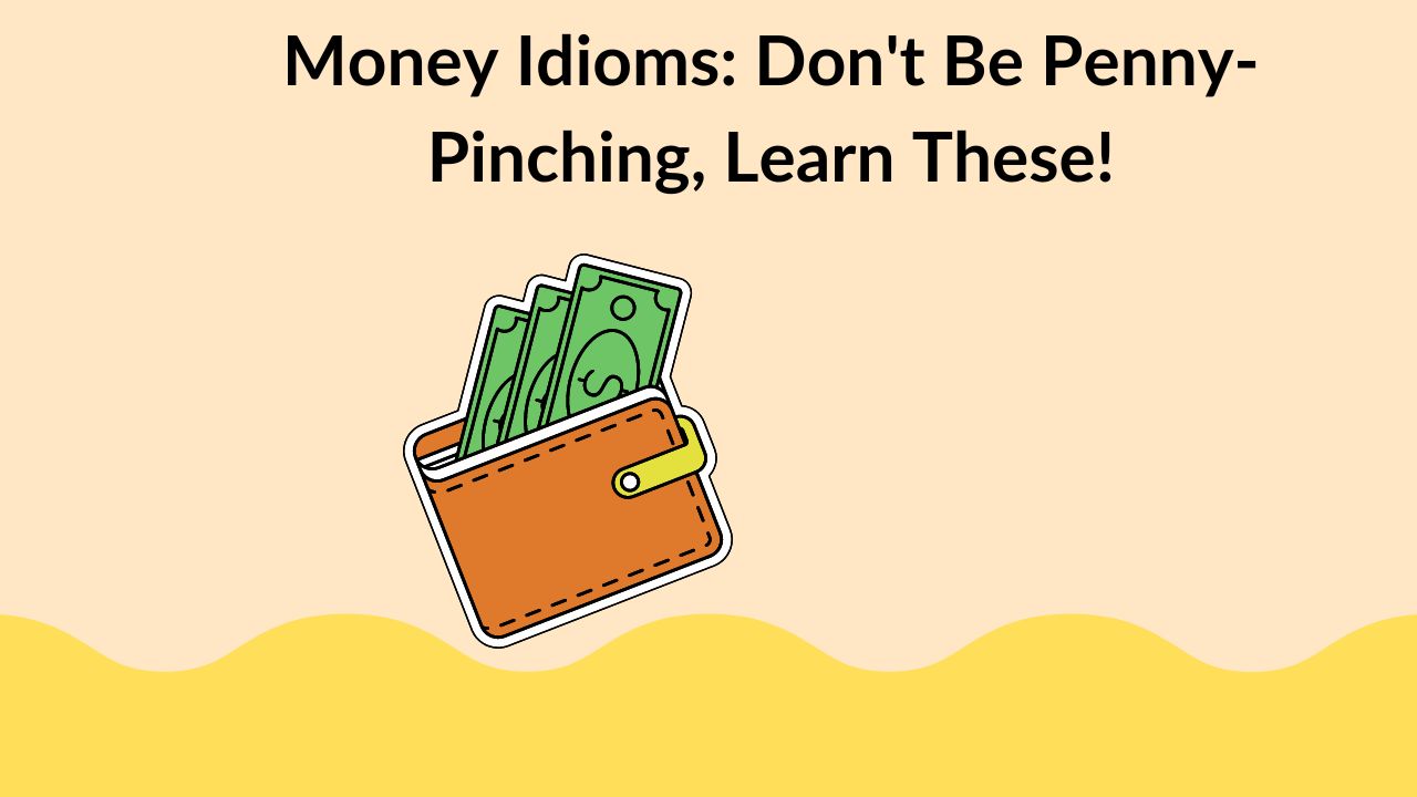 Money Idioms: Don't Be Penny-Pinching, Learn These!