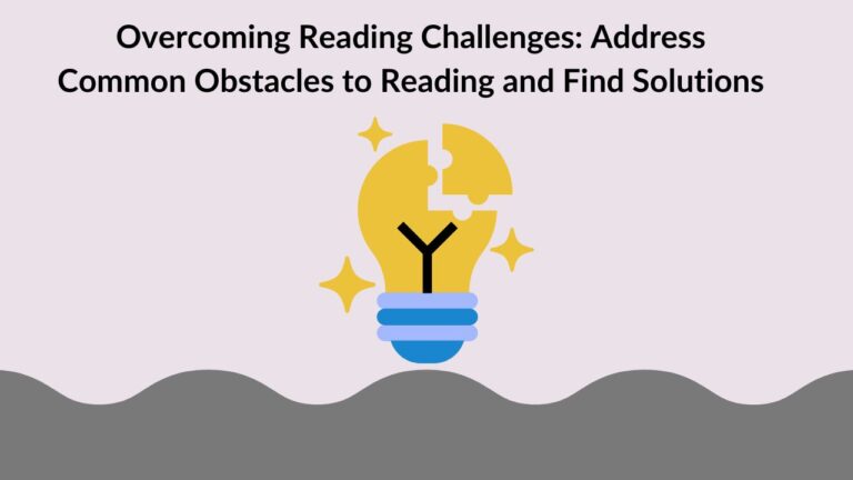 Overcoming Reading Challenges: Address Common Obstacles to Reading and Find Solutions