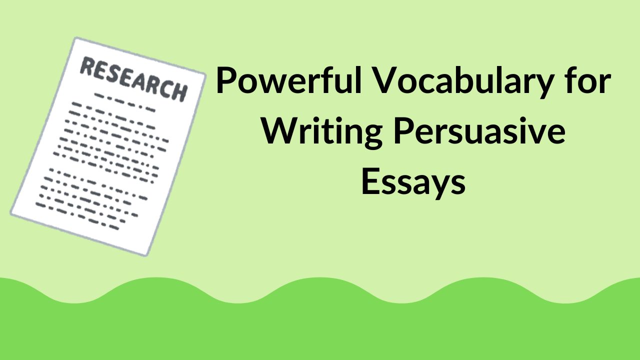 Powerful Vocabulary for Writing Persuasive Essays