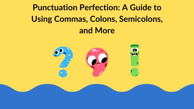 Punctuation Perfection: A Guide to Using Commas, Colons, Semicolons, and More