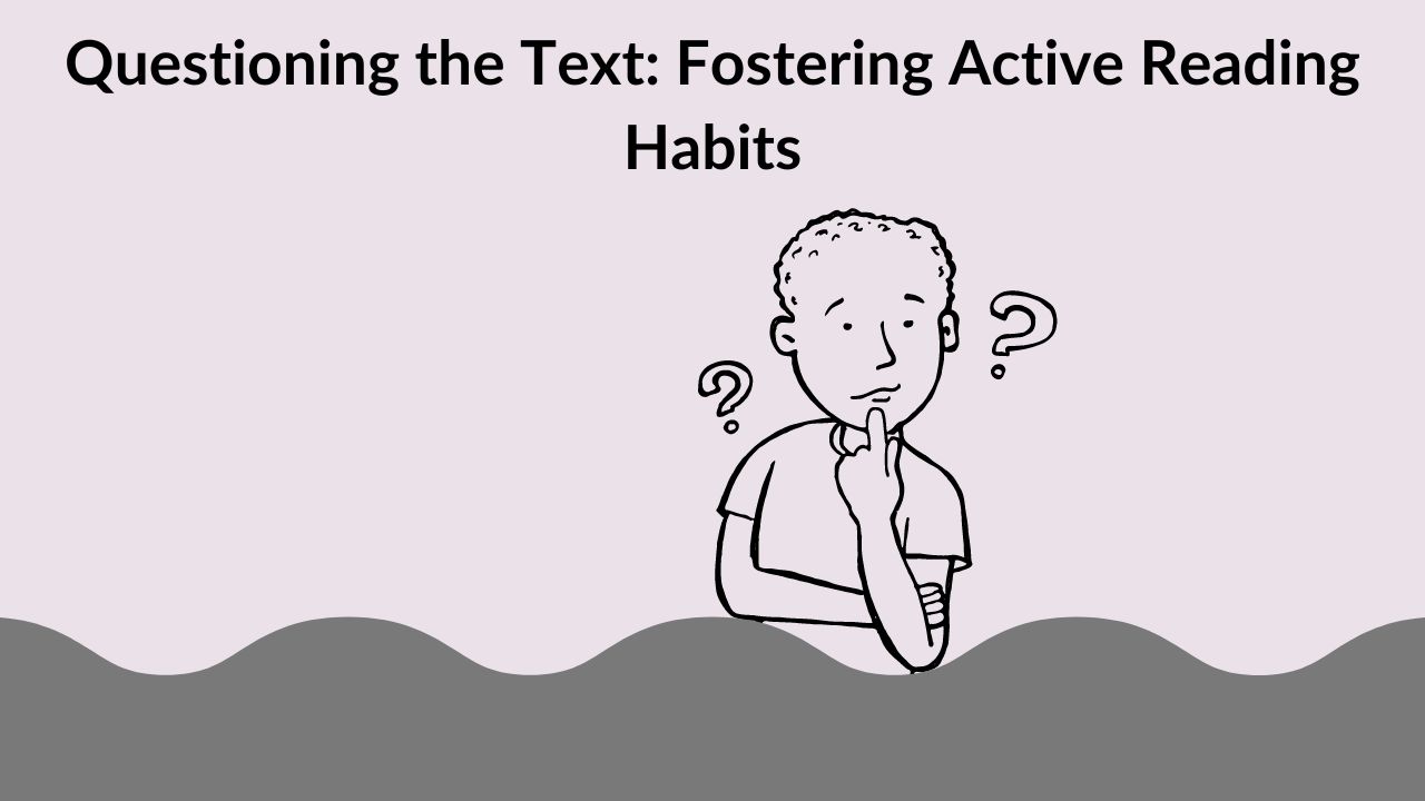 Questioning the Text: Fostering Active Reading Habits