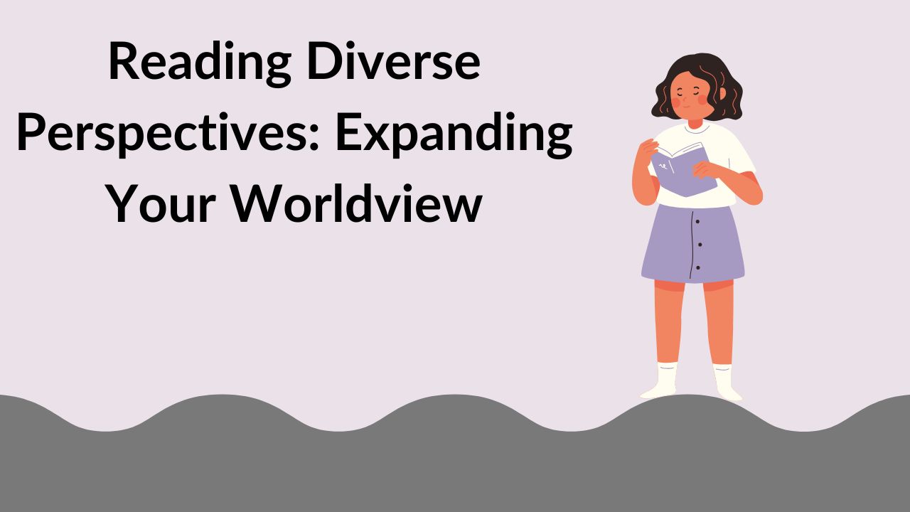 Reading Diverse Perspectives: Expanding Your Worldview