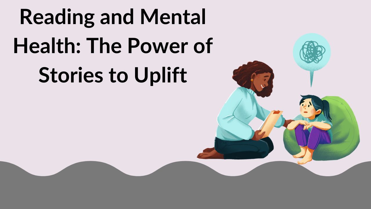 Reading and Mental Health: The Power of Stories to Uplift