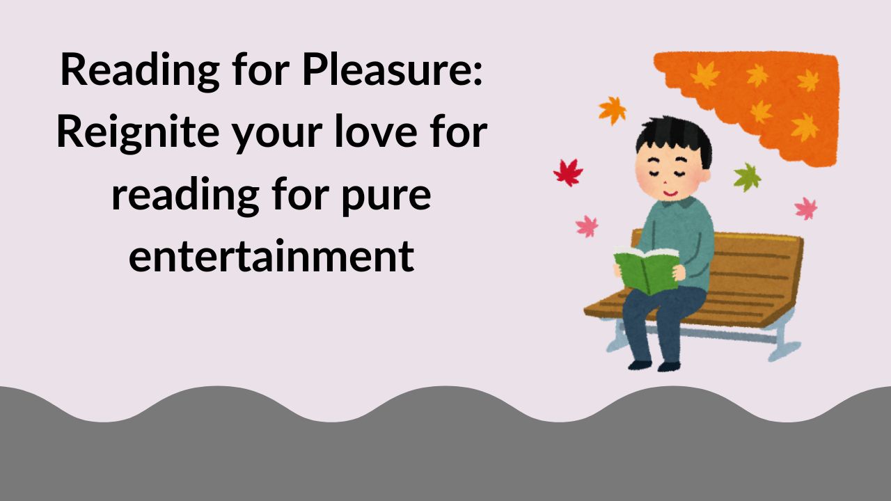 Reading for Pleasure: Reignite your love for reading for pure entertainment
