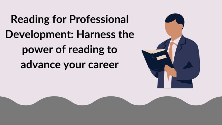 Reading for Professional Development: Harness the power of reading to advance your career