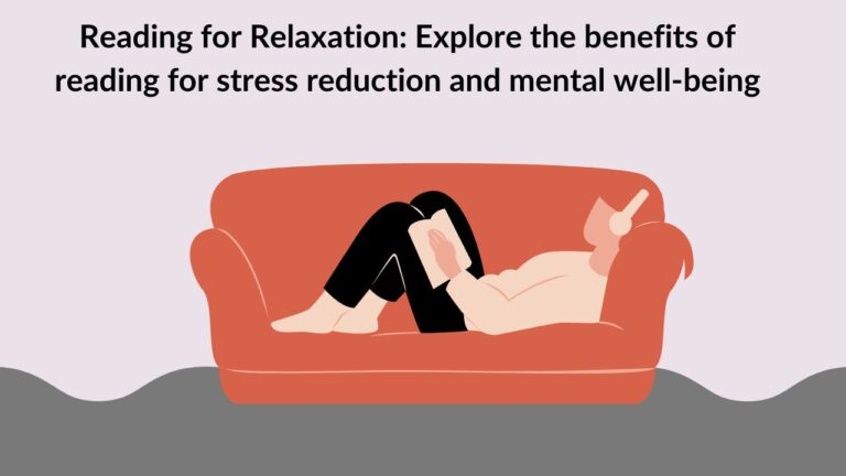 Reading for Relaxation: Explore the benefits of reading for stress reduction and mental well-being