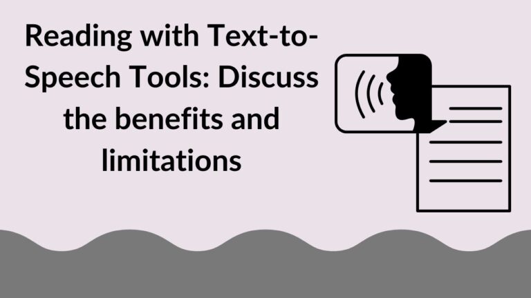 Reading with Text-to-Speech Tools: Discuss the benefits and limitations