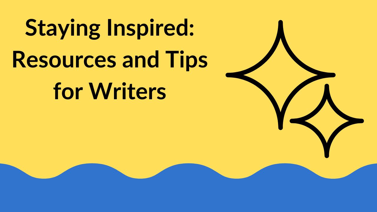 Staying Inspired: Resources and Tips for Writers