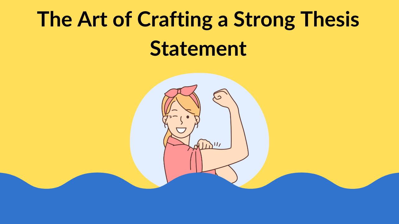 The Art of Crafting a Strong Thesis Statement