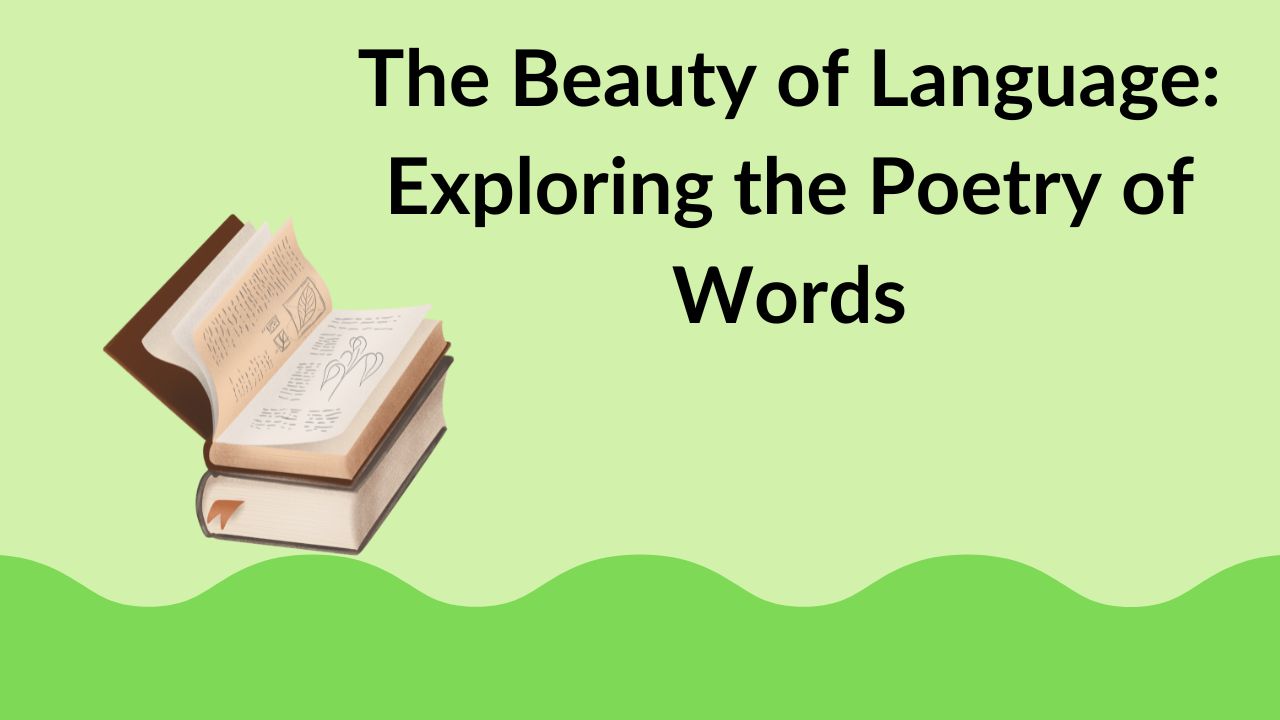 The Beauty of Language: Exploring the Poetry of Words