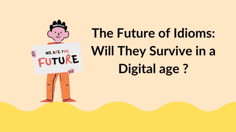 The Future of Idioms: Will They Survive in a Digital age ?