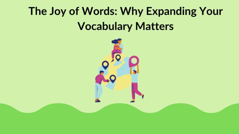 The Joy of Words: Why Expanding Your Vocabulary Matters