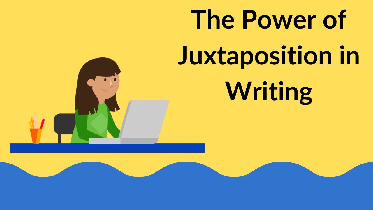 The Power of Juxtaposition in Writing