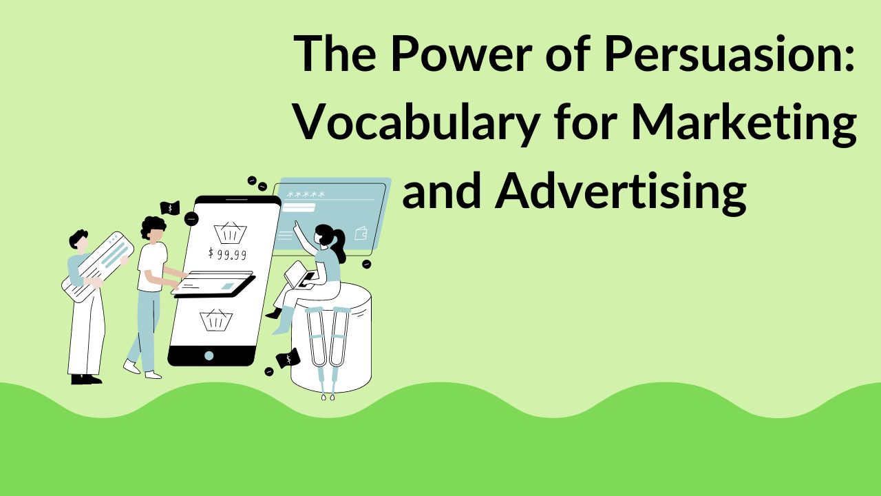 The Power of Persuasion: Vocabulary for Marketing and Advertising