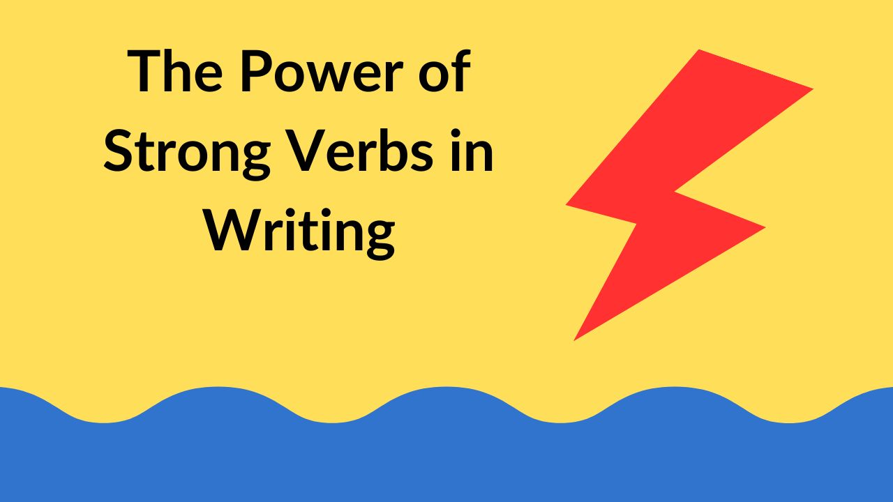 The Power of Strong Verbs in Writing