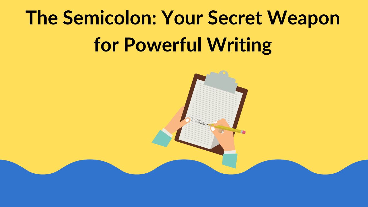 The Semicolon: Your Secret Weapon for Powerful Writing