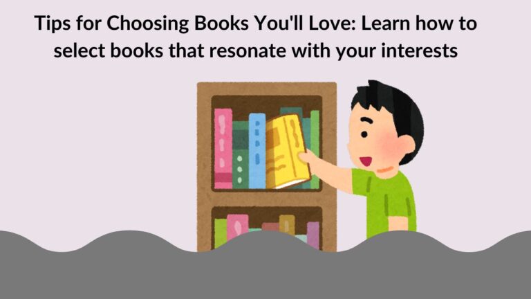 Tips for Choosing Books You'll Love: Learn how to select books that resonate with your interests