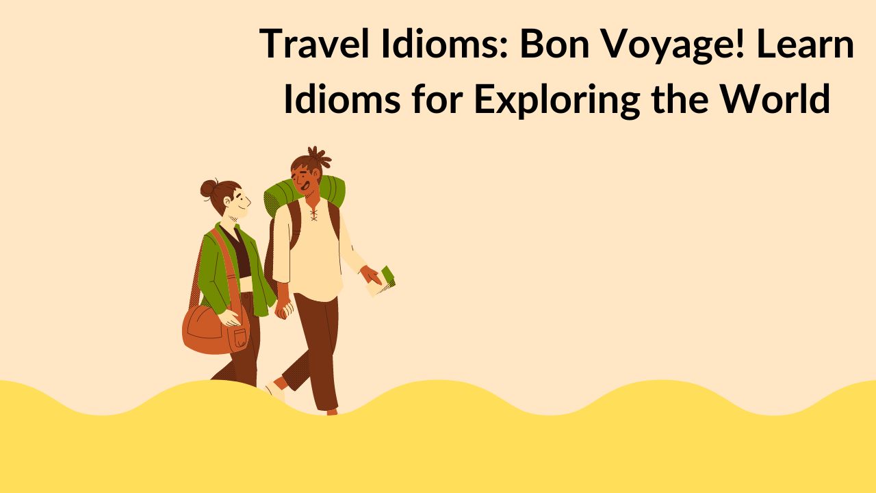 Travel Idioms: Bon Voyage! Learn Idioms for Exploring the World