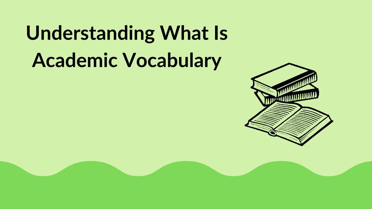 Understanding What Is Academic Vocabulary