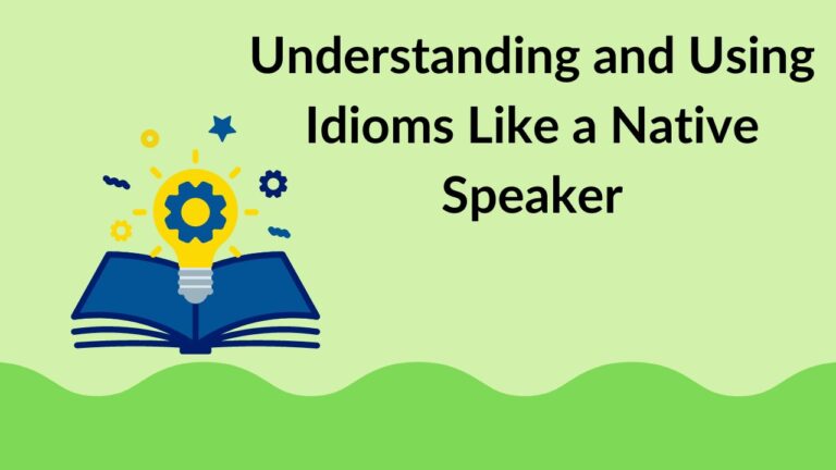 Understanding and Using Idioms Like a Native Speaker