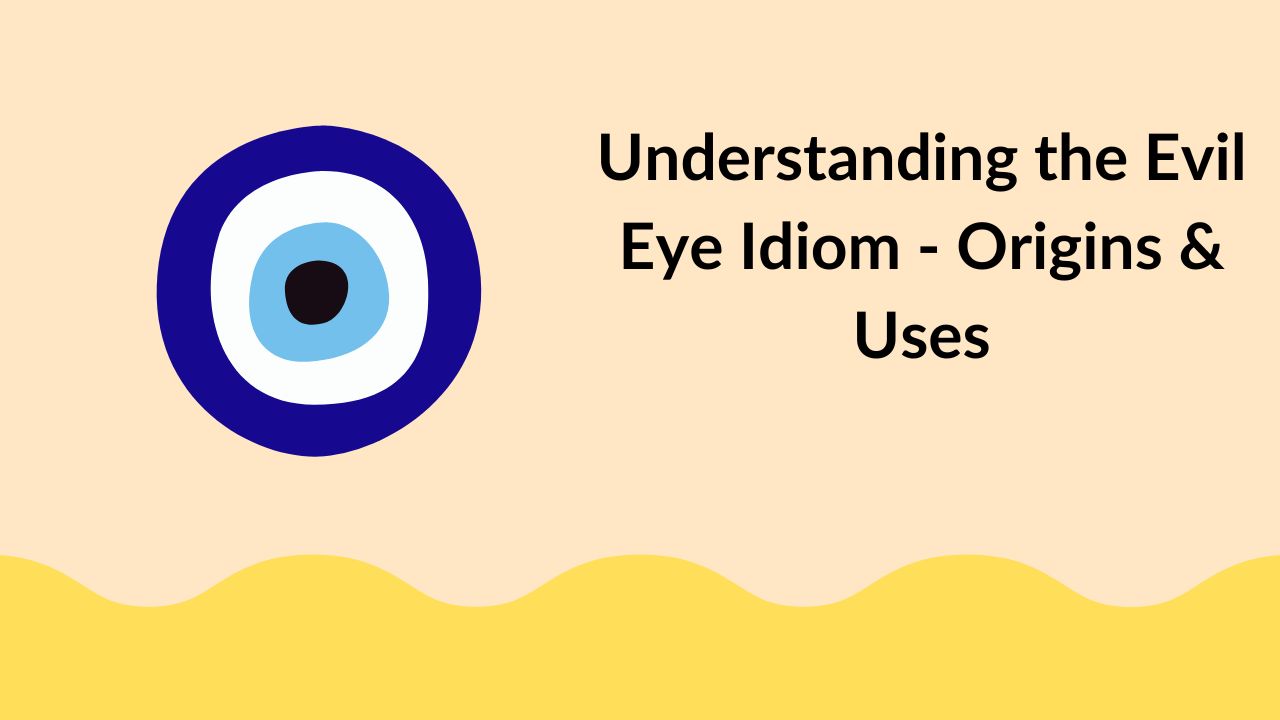 Understanding the Evil Eye Idiom - Origins & Uses
