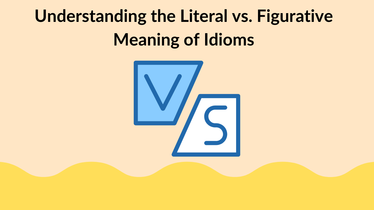 Understanding the Literal vs. Figurative Meaning of Idioms