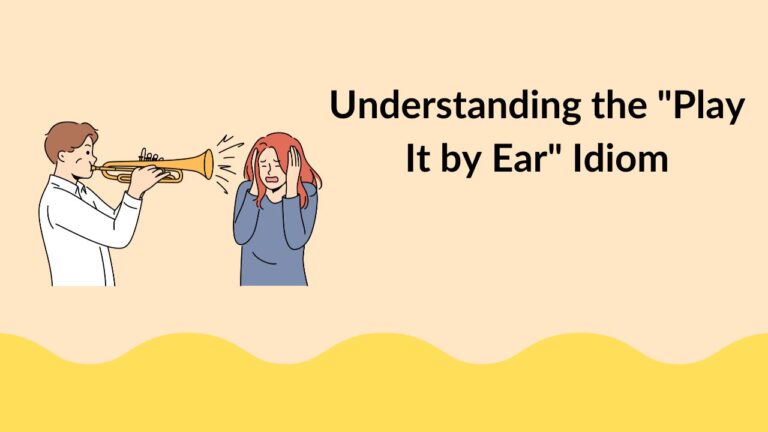 Understanding the "Play It by Ear" Idiom