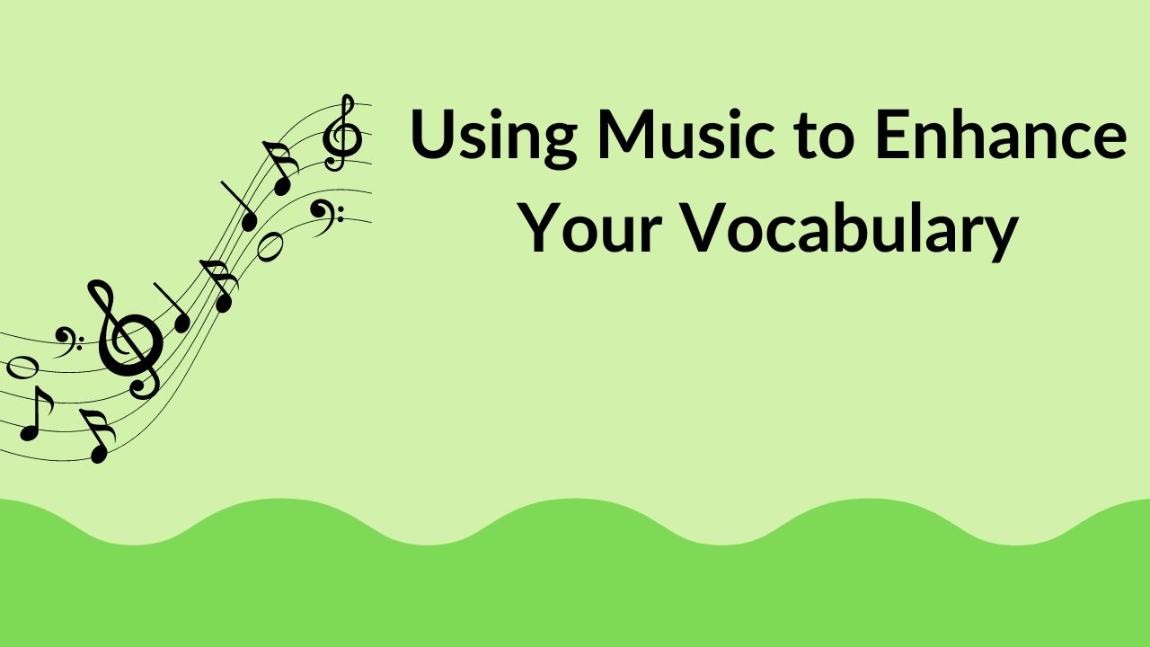 Using Music to Enhance Your Vocabulary