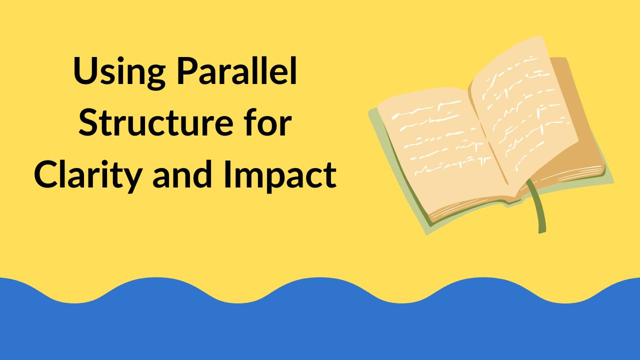 Using Parallel Structure for Clarity and Impact