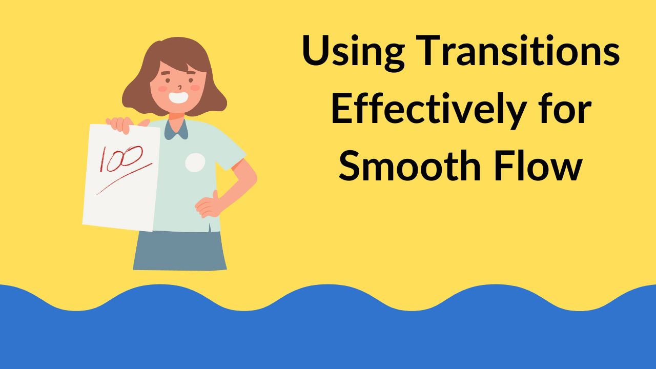 Using Transitions Effectively for Smooth Flow