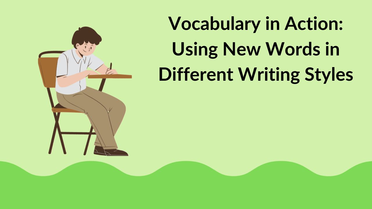 Vocabulary in Action: Using New Words in Different Writing Styles