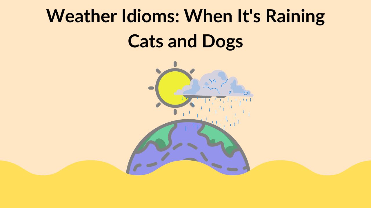 Weather Idioms: When It's Raining Cats and Dogs