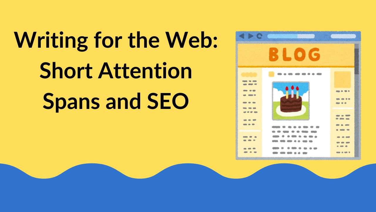 Writing for the Web: Short Attention Spans and SEO