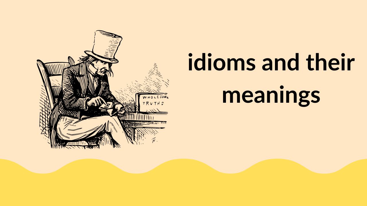 idioms and their meanings